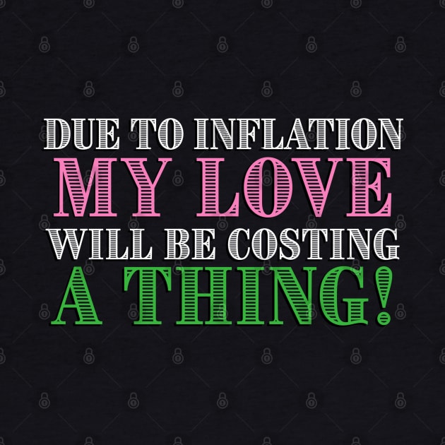 Due to Inflation my love will be costing a thing! by ART by RAP